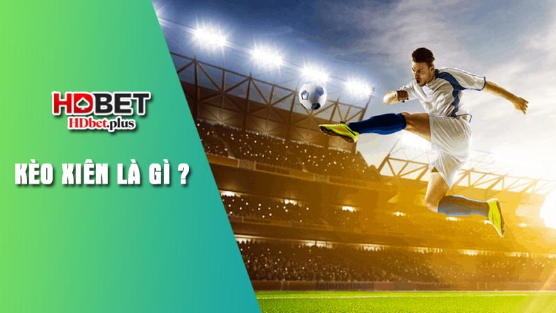 Khái niệm kèo xiên là gì?