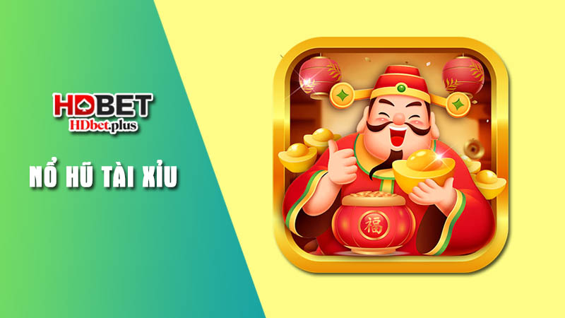 Khái quát game Nổ hũ tài xỉu tại HDbet