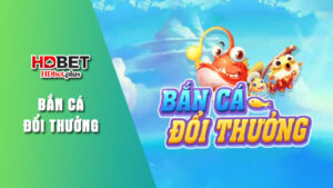 Sơ lược giới thiệu trò chơi bắn cá đổi thưởng HDbet